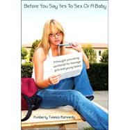 Before You Say Yes to Sex or a Baby by Timmis-kennedy, Kimberly, 9781595264862