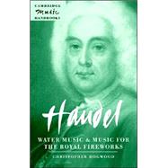 Handel: Water Music and Music for the Royal Fireworks by Christopher Hogwood, 9780521544863