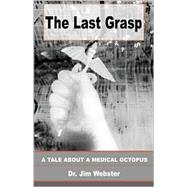 The Last Grasp: A Tale About a Medical Octopus by WEBSTER JIM, 9780738834863