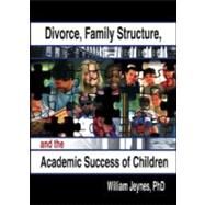 Divorce, Family Structure, and the Academic Success of Children by Jeynes; William, 9780789014863