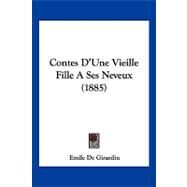 Contes D'une Vieille Fille a Ses Neveux by Girardin, Emile De, 9781104724863