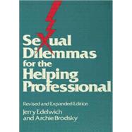 Sexual Dilemmas For The Helping Professional: Revised and Expanded Edition by Edelwich,Jerry, 9781138004863