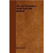The Art of Cookery Made Easy and Refined by Mollard, John, 9781443784863