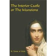 The Interior Castle or the Mansions by Teresa, of Avila, Saint; Benedictines of Stanbrook; Zimmerman, Benedict (CON), 9781453824863
