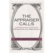 The Appraiser Calls: Encounters With Aristocracy by Forbes, John Hazard, 9781475914863