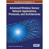 Handbook of Research on Advanced Wireless Sensor Network Applications, Protocols, and Architectures by Ray, Niranjan K.; Turuk, Ashok Kumar, 9781522504863