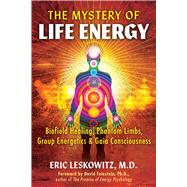 The Mystery of Life Energy by Eric Leskowitz, 9781591434863