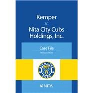 Kemper v. Nita City Cubs Holdings, Inc. Case File by Moore, Theresa, 9781601564863