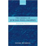 Two Models of Jewish Philosophy Justifying One's Practices by Rynhold, Daniel, 9780199274864