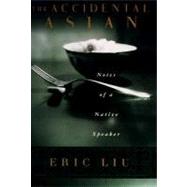 The Accidental Asian by LIU, ERIC, 9780375704864