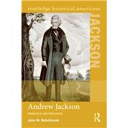 Andrew Jackson: Principle and Prejudice by Belohlavek,John M., 9780415844864