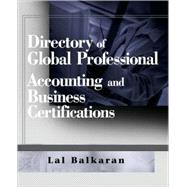 Directory of Global Professional Accounting and Business Certifications by Balkaran, Lal, 9780470124864