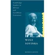 Wole Soyinka: Politics, Poetics, and Postcolonialism by Biodun Jeyifo, 9780521394864