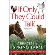 If Only They Could Talk The Miracles of Spring Farm by Hayman, Dawn; Reynolds, Bonnie Jones, 9780743464864