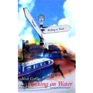 Walking on Water : Exploring the Arteries of England by Corble, Nick, 9780754114864