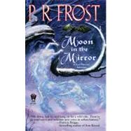 Moon in the Mirror by Frost, P. R., 9780756404864
