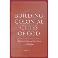 Building Colonial Cities of God by Melvin, Karen, 9780804774864