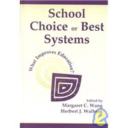 School Choice Or Best Systems: What Improves Education? by Wang, Margaret C.; Walberg, Herbert J.; McGuire, C. Kent; Wahlberg, Herbert J., 9780805834864
