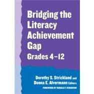 Bridging the Literacy Achievement Gap, Grades 4-12 by Strickland, Dorothy S.; Alvermann, Donna E.; Ferguson, Ronald F., 9780807744864