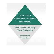 Creating A Customer-Focused Help Desk by Andrew Hiles, Hon FBCI, EIoSCM, 9780964164864