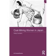 Coal-Mining Women in Japan: Heavy Burdens by Burton; Donald, 9781138094864