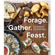 Forage. Gather. Feast. 100+ Recipes from West Coast Forests, Shores, and Urban Spaces by Finn, Maria; Aufmuth, Marla, 9781632174864