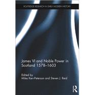 James VI and Noble Power in Scotland 1578-1603 by Kerr-peterson, Miles; Reid, Steven J., 9780367874865