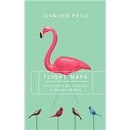 FLIGHT MAPS Adventures With Nature In Modern America by Price, Jennifer, 9780465024865