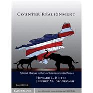 Counter Realignment: Political Change in the Northeastern United States by Howard L. Reiter , Jeffrey M.  Stonecash, 9780521764865