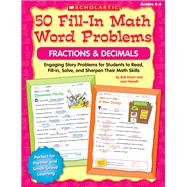 50 Fill-in Math Word Problems: Fractions & Decimals Engaging Story Problems for Students to Read, Fill-in, Solve, and Sharpen Their Math Skills by Krech, Bob; Novelli, Joan, 9780545074865