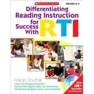 Differentiating Reading Instruction for Success With RTI A Day-to-Day Management Guide With Interactive Tools, Targeted Lessons, and Tiered Activities, That Build Word Recognition, Fluency, and Comprehension by Southall, Margo, 9780545214865