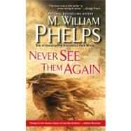 Never See Them Again by Phelps, M. William, 9780786024865