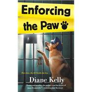 Enforcing the Paw A Paw Enforcement Novel by Kelly, Diane, 9781250094865