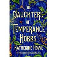 The Daughters of Temperance Hobbs by Howe, Katherine, 9781250304865
