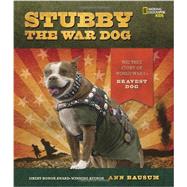 Stubby the War Dog The True Story of World War I's Bravest Dog by Bausum, Ann, 9781426314865