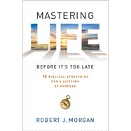 Mastering Life Before It's Too Late by Morgan, Robert J., 9781476744865