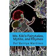 Ms. Kiki's Fairytales, Myths, and Rhymes by Martinez, Dai'quiriya S., 9781494944865
