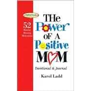 Power of a Postive Mom Devotional : 52 Monday Morning Motivations by Karol Ladd, 9781582294865