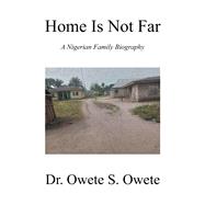Home Is Not Far by Dr. Owete S. Owete, 9798369424865