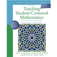 Teaching Student-Centered Mathematics Developmentally Appropriate Instruction for Grades 6-8 (Volume III) by Van de Walle, John A.; Bay-Williams, Jennifer M.; Lovin, LouAnn H.; Karp, Karen S., 9780132824866