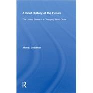 A Brief History of the Future by Goodman, Allan E., 9780367004866
