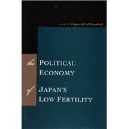 The Political Economy of Japan's Low Fertility by Rosenbluth, Frances McCall, 9780804754866
