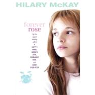 Forever Rose by McKay, Hilary, 9781416954866