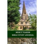 Mercy Parish Bible Study Journal by Michaels, Grace; Mitchum, Beth, 9781502774866