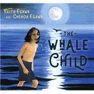 The Whale Child by Egawa, Keith; Egawa, Chenoa; Hernandez, Jessica, 9781623174866