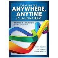 Creating the Anywhere, Anytime Classroom by Reason, Casey; Reason, Lisa; Guiler, Crystal, 9781943874866