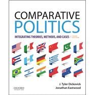Comparative Politics Integrating Theories, Methods, and Cases by Dickovick, J. Tyler; Eastwood, Jonathan, 9780190854867