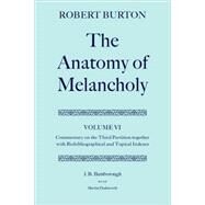 The Anatomy of Melancholy Volume VI: Commentary on the Third Partition, together with Biobibliographical and Topical Indexes by Burton, Robert; Bamborough, J. B.; Dodsworth, Martin, 9780198184867