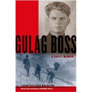 Gulag Boss A Soviet Memoir by Mochulsky, Fyodor Vasilevich; Kaple, Deborah, 9780199934867