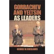 Gorbachev and Yeltsin As Leaders by George W. Breslauer, 9780521814867